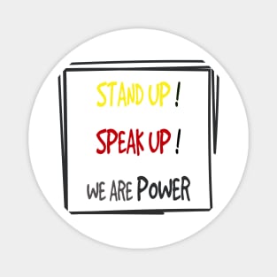 stand up speak up we are power Magnet